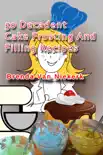 50 Decadent Cake Frosting And Filling Recipes synopsis, comments