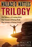 Wallace D. Wattles Trilogy: The Science of Getting Rich, The Science of Being Well and The Science of Being Great sinopsis y comentarios