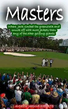 masters, where jack climbed the greenstalk and snuck off with more green jackets than any of the other golfing giants book cover image