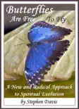 Butterflies Are Free To Fly: A New and Radical Approach to Spiritual Evolution e-book