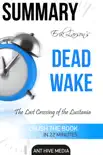 Erik Larson's Dead Wake The Last Crossing of the Lusitania Summary sinopsis y comentarios
