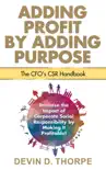 Adding Profit by Adding Purpose: The CFO's CSR Handbook sinopsis y comentarios