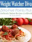 Weight Watcher Diva Zero-Five Points Plus Authentic Italian Recipes Cookbook synopsis, comments