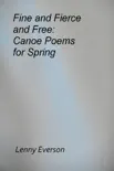 Fine and Fierce and Free: Canoe Poems for Spring sinopsis y comentarios