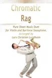 Chromatic Rag Pure Sheet Music Duet for Violin and Baritone Saxophone, Arranged by Lars Christian Lundholm synopsis, comments