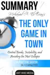 Dr. Mohamed A. El-Erian's The Only Game in Town Central Banks, Instability, and Avoiding the Next Collapse Summary sinopsis y comentarios