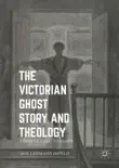 The Victorian Ghost Story and Theology sinopsis y comentarios