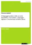 Il linguaggio politico della seconda Repubblica. 'Giovanilese', linguaggio figurato e forestierismi di Matteo Renzi sinopsis y comentarios