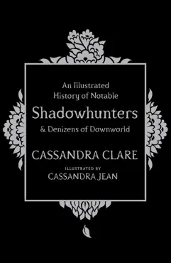 an illustrated history of notable shadowhunters and denizens of downworld imagen de la portada del libro