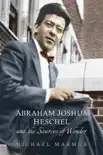 Abraham Joshua Heschel and the Sources of Wonder synopsis, comments