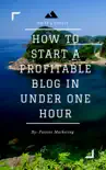 How To Start A Profitable Authority Blog In Under One Hour synopsis, comments
