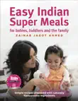 Easy Indian Super Meals for Babies, Toddlers and the Family synopsis, comments