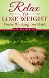 Relax to Lose Weight: How to Shed Pounds Without Starvation Dieting, Gimmicks or Dangerous Diet Pills, Using the Power of Sensible Foods, Water, Oxygen and Self-Image Psychology sinopsis y comentarios
