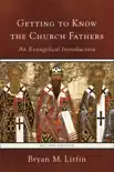Getting to Know the Church Fathers synopsis, comments