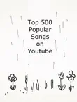Top 500 Popular Songs on Youtube with Video Links sinopsis y comentarios