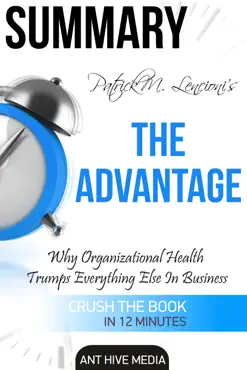 patrick m. lencioni’s the advantage why organizational health trumps everything else in business summary book cover image