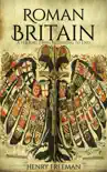 Roman Britain: A History From Beginning to End e-book