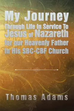 my journey through life in service to jesus of nazareth for our heavenly father in his sbc-cbf church book cover image