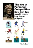 The Art of Personal Competition - How Sun Tzu Would Coach Key Team Players synopsis, comments