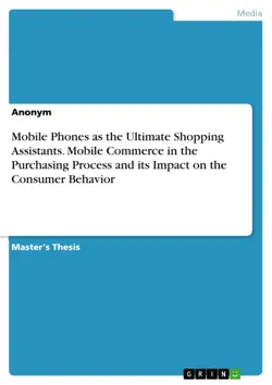 mobile phones as the ultimate shopping assistants. mobile commerce in the purchasing process and its impact on the consumer behavior imagen de la portada del libro