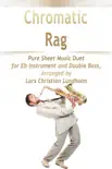 Chromatic Rag Pure Sheet Music Duet for Eb Instrument and Double Bass, Arranged by Lars Christian Lundholm synopsis, comments