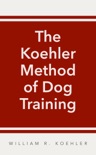 The Koehler Method of Dog Training book summary, reviews and download