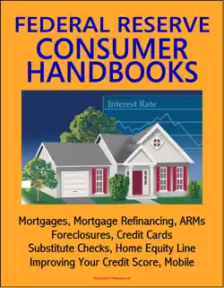 federal reserve consumer handbooks: mortgages, mortgage refinancing, arms, foreclosures, credit cards, substitute checks, home equity line, improving your credit score, mobile book cover image
