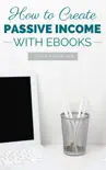 How to Create Passive Income with Ebooks synopsis, comments