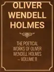 The Poetical Works of Oliver Wendell Holmes — Volume 11 sinopsis y comentarios