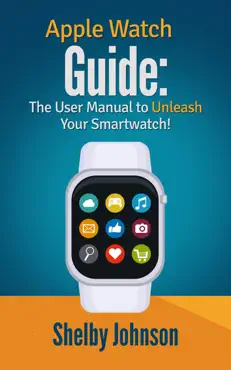 apple watch guide: the user manual to unleash your smartwatch! book cover image