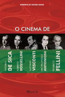 o cinema de vittorio de sica, roberto rossellini, luchino visconti, michelangelo antonioni e federico fellini book cover image