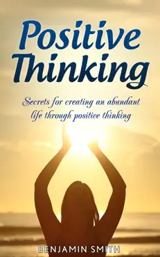 positive thinking: secrets for creating an abundant life through positive thinking book cover image