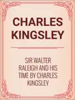 Sir Walter Raleigh and His Time by Charles Kingsley sinopsis y comentarios