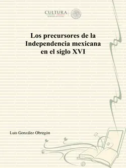 los precursores de la independencia mexicana en el siglo xvi book cover image