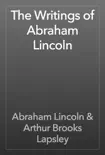 The Writings of Abraham Lincoln synopsis, comments