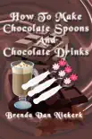 How To Make Chocolate Spoons And Chocolate Drinks synopsis, comments