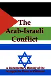 The Arab-Israeli Conflict: A Documentary History of the Struggle for Peace in Palestine sinopsis y comentarios
