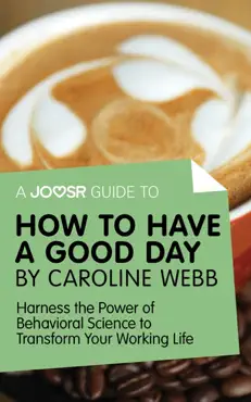 a joosr guide to... how to have a good day by caroline webb imagen de la portada del libro