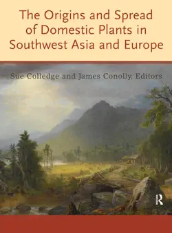 the origins and spread of domestic plants in southwest asia and europe book cover image