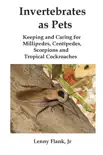 Invertebrates as Pets: Keeping and Caring for MIllipedes, Centipedes, Scorpions and Tropical Cockroaches sinopsis y comentarios