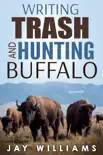 Writing Trash and Hunting Buffalo synopsis, comments
