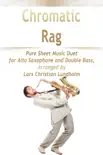 Chromatic Rag Pure Sheet Music Duet for Alto Saxophone and Double Bass, Arranged by Lars Christian Lundholm synopsis, comments