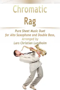 chromatic rag pure sheet music duet for alto saxophone and double bass, arranged by lars christian lundholm book cover image