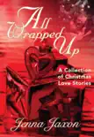 All Wrapped Up: A Collection of Christmas Short Stories e-book