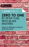 A Joosr Guide to... Zero to One by Peter Thiel with Blake Masters sinopsis y comentarios