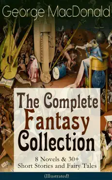 george macdonald: the complete fantasy collection - 8 novels & 30+ short stories and fairy tales (illustrated) book cover image