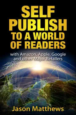 self publish to a world of readers: with amazon, apple, google and other major retailers book cover image
