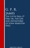 The Little Ball O' Fire; or, the Life and ures of John Marston Hall sinopsis y comentarios