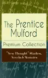 The Prentice Mulford Premium Collection: "New Thought" Studies, Novels & Memoirs sinopsis y comentarios