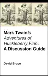 Mark Twain's "Adventures of Huckleberry Finn": A Discussion Guide book summary, reviews and download